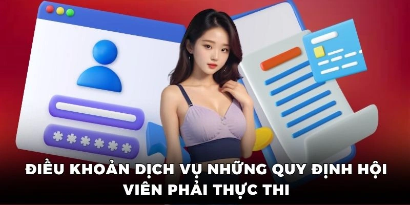 Điều khoản dịch vụ những quy định hội viên phải thực thi
