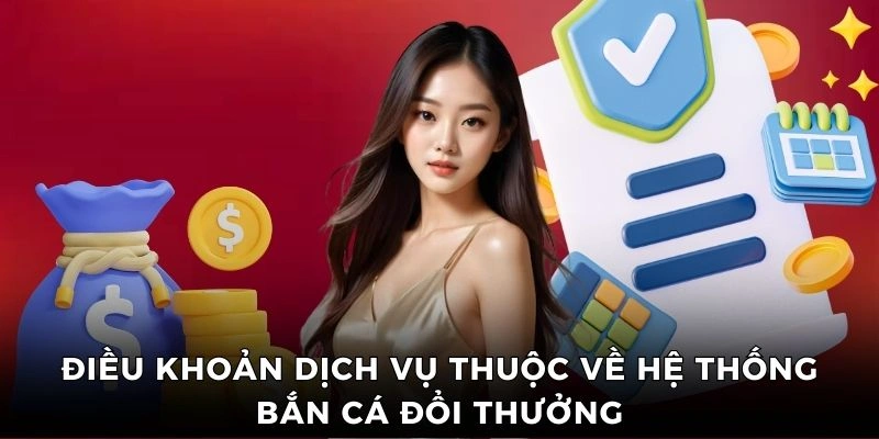 Điều khoản dịch vụ thuộc về hệ thống Bắn Cá Đổi Thưởng    