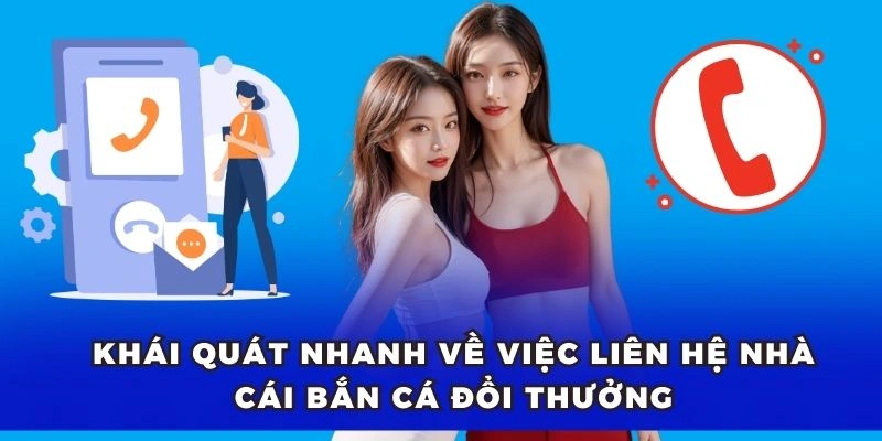 Khái quát nhanh về việc liên hệ nhà cái Bắn Cá Đổi Thưởng